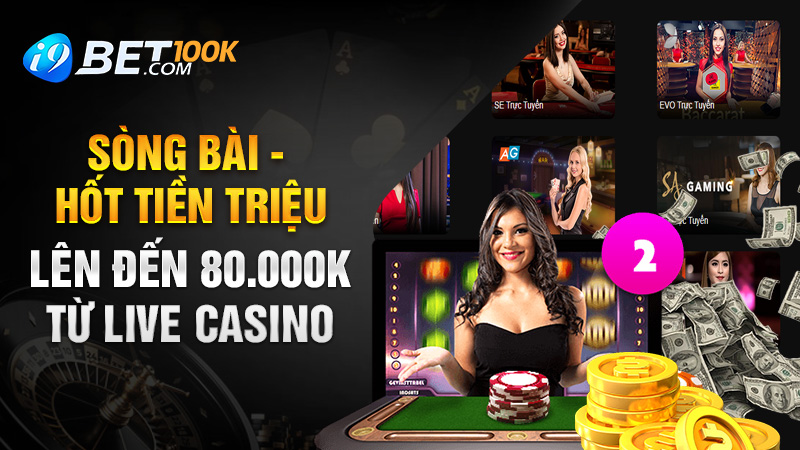 Sòng Bài - Hốt tiền triệu lên đến 80.000K từ Live Casino 